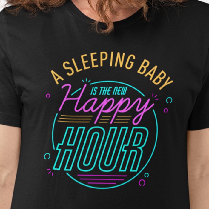 A Sleeping Baby is The New Happy Hour T-shirt